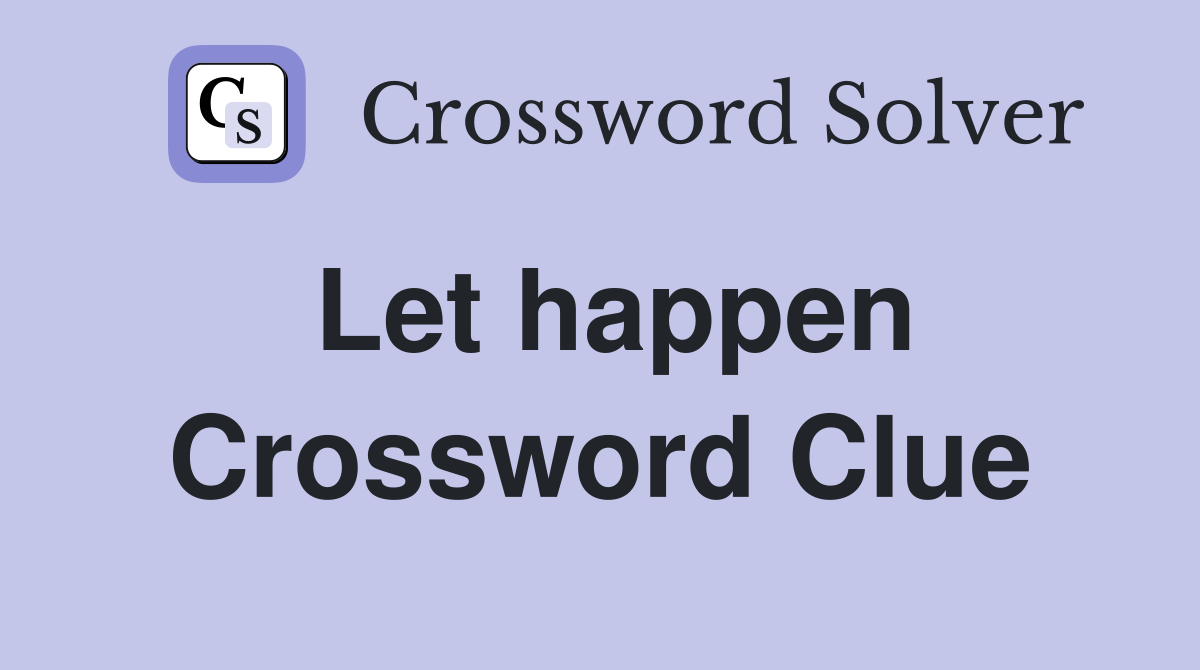 Solve the Let's Happen Crossword Clue: Answer & Tips