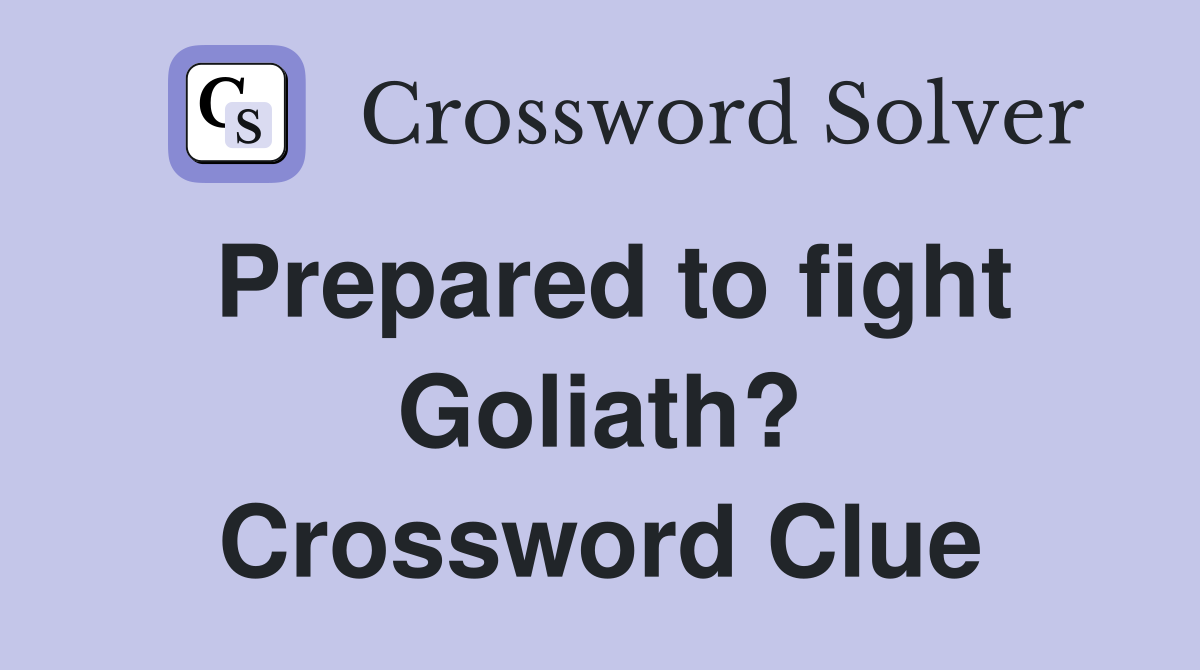 What Does Prepared to Fight Goliath? Mean in the Crossword Puzzle?