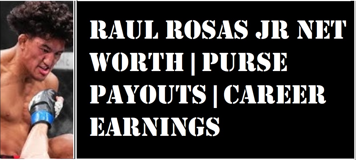 Raul Rosas Jr. Net Worth: How Much is the UFC Star Worth in 2024?