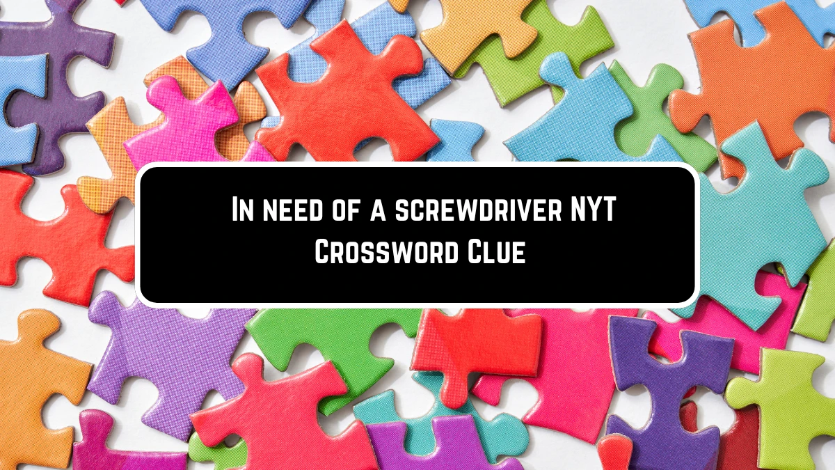 In Need of a Screwdriver: NYT Mini Crossword Answer for May 28, 2024