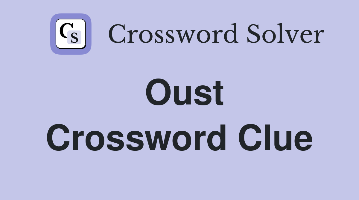 Oust Crossword Clue Solved Easy Ways to Find the Answer