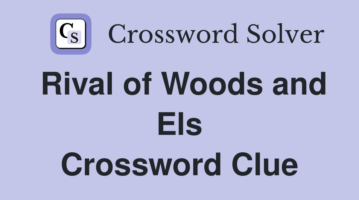 Whats the Rival of Woods and Els Crossword? Easy Guide.