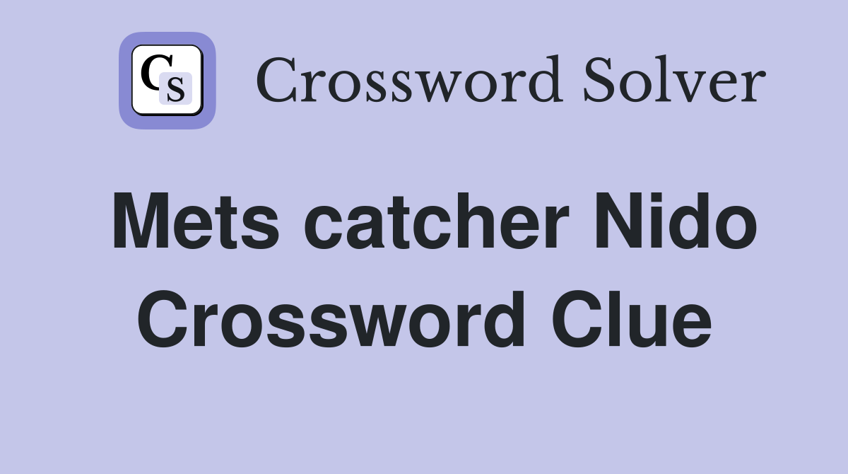 Quick Guide: Mets Catcher Nido Crossword Clue Answer.