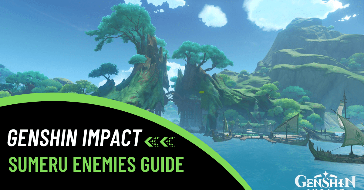 Easy Way to Defeat Sumeru Enemies:Check This Comprehensive Guide!